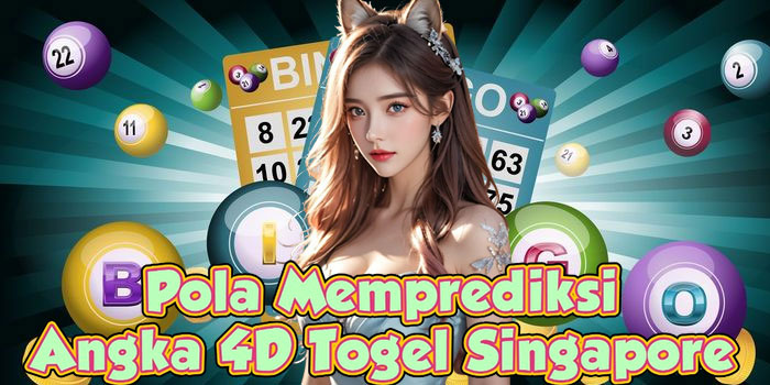 Pola Memprediksi Angka 4D Togel Singapore