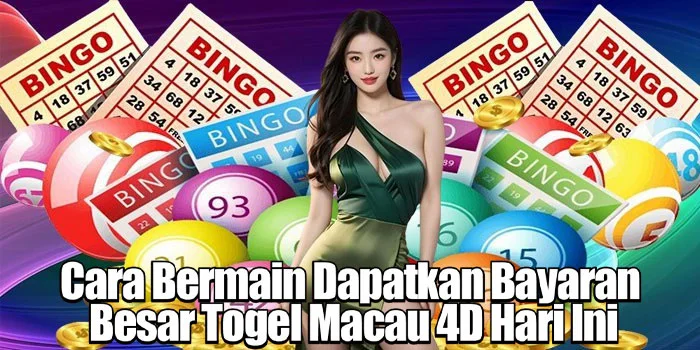 Cara Bermain Dapatkan Bayaran Besar Togel Macau 4D Hari Ini