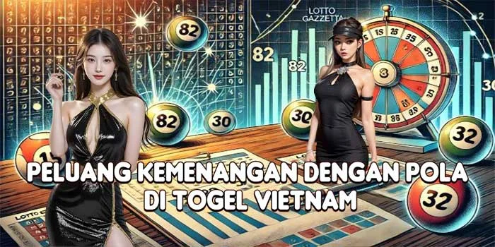Peluang Kemenangan Dengan Pola di Togel Vietnam
