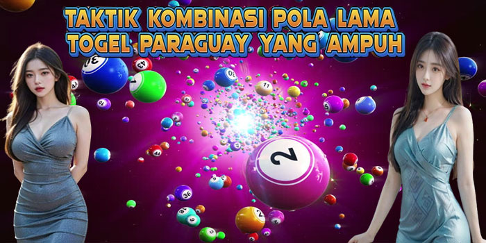 Taktik Kombinasi Pola Lama Togel Paraguay yang Ampuh
