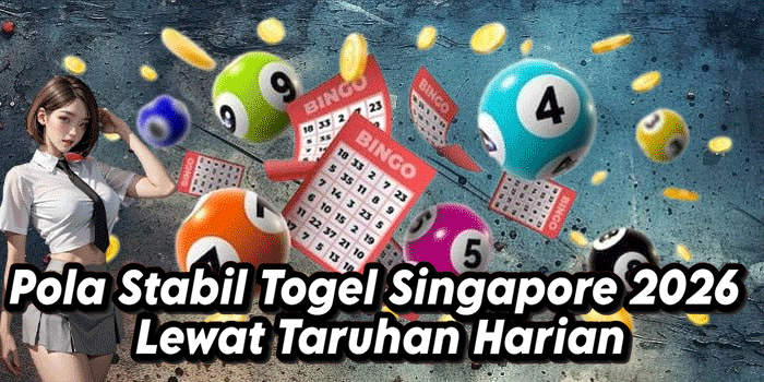 Pola Stabil Togel Singapore 2026 Lewat Taruhan Harian