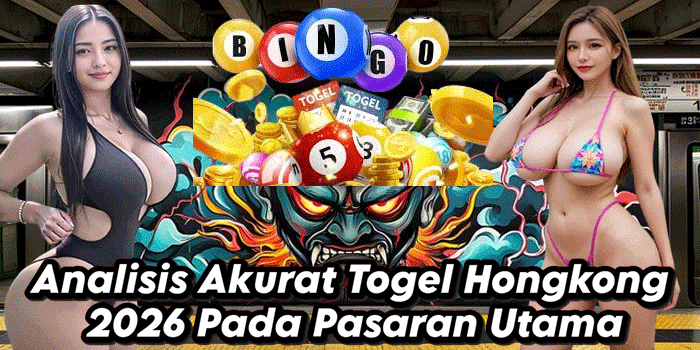 Analisis Akurat Togel Hongkong 2026 Pada Pasaran Utama
