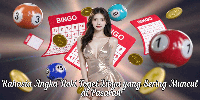 Rahasia Angka Hoki Togel Libya yang Sering Muncul di Pasaran