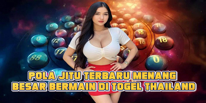 Pola Jitu Terbaru Menang Besar Bermain Di Togel Thailand