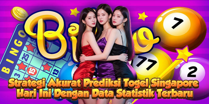 Strategi Akurat Prediksi Togel Singapore Hari Ini Dengan Data Statistik Terbaru