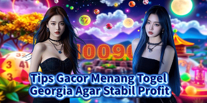 Tips Gacor Menang Togel Georgia Agar Stabil Profit