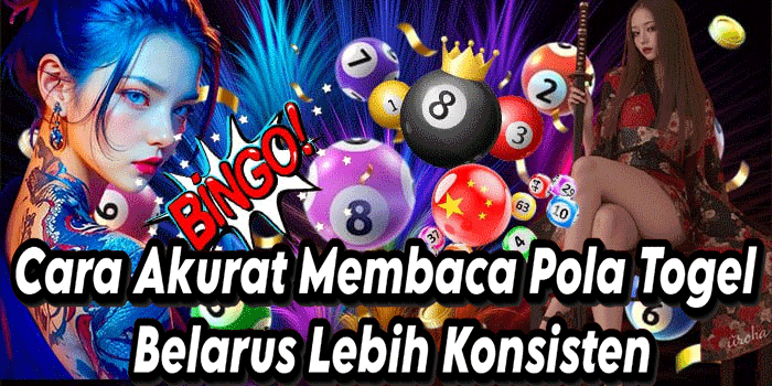 Cara Akurat Membaca Pola Togel Belarus Lebih Konsisten