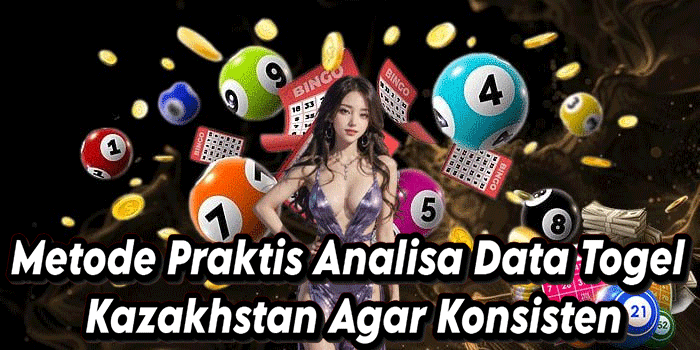 Metode Praktis Analisa Data Togel Kazakhstan Agar Konsisten