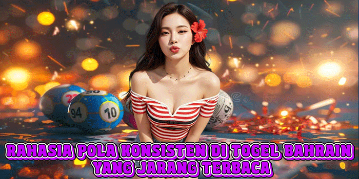 Rahasia Pola Konsisten Di Togel Bahrain Yang Jarang Terbaca
