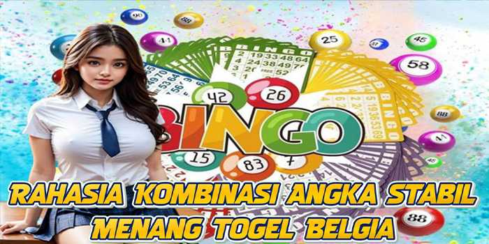 Rahasia Kombinasi Angka Stabil Menang Togel Belgia