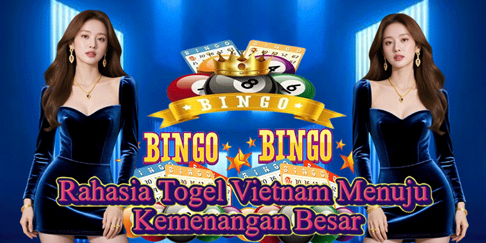 Rahasia Togel Vietnam Menuju Kemenangan Besar