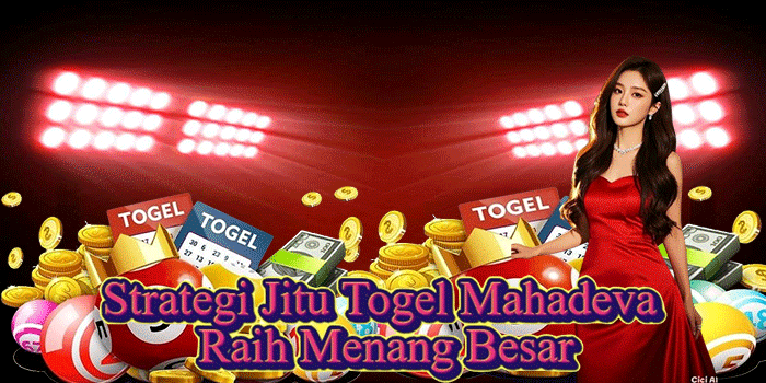 Strategi Jitu Togel Mahadeva Raih Menang Besar