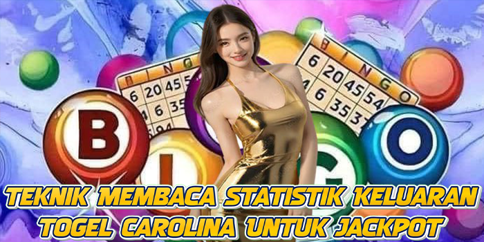Teknik Membaca Statistik Keluaran Togel Carolina Untuk Jackpot