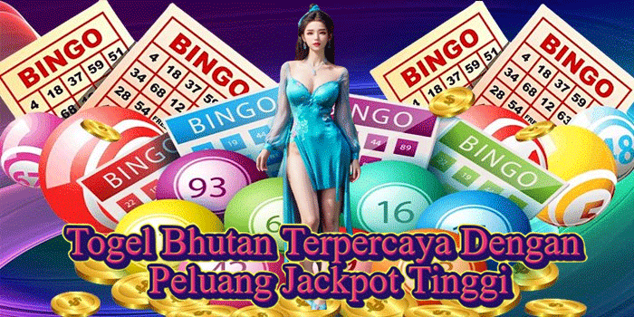 Togel Bhutan Terpercaya Dengan Peluang Jackpot Tinggi